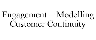 ENGAGEMENT = MODELLING CUSTOMER CONTINUITY