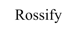 ROSSIFY