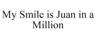 MY SMILE IS JUAN IN A MILLION