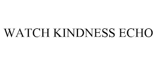 WATCH KINDNESS ECHO