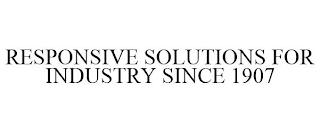 RESPONSIVE SOLUTIONS FOR INDUSTRY SINCE 1907