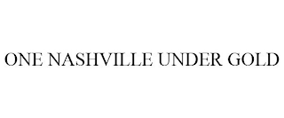 ONE NASHVILLE UNDER GOLD
