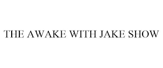 THE AWAKE WITH JAKE SHOW