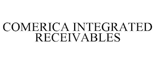 COMERICA INTEGRATED RECEIVABLES