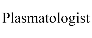 PLASMATOLOGIST