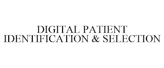 DIGITAL PATIENT IDENTIFICATION & SELECTION