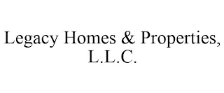 LEGACY HOMES & PROPERTIES, L.L.C.