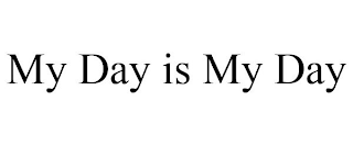 MY DAY IS MY DAY