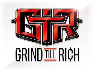 GTR GRIND TILL RICH