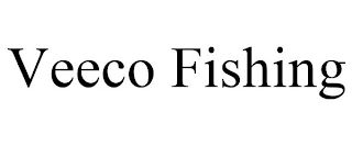 VEECO FISHING