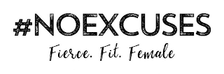 #NOEXCUSES. FIERCE. FIT. FEMALE