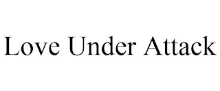 LOVE UNDER ATTACK