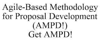 AGILE-BASED METHODOLOGY FOR PROPOSAL DEVELOPMENT (AMPD!) GET AMPD!