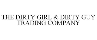THE DIRTY GIRL & DIRTY GUY TRADING COMPANY