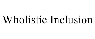 WHOLISTIC INCLUSION