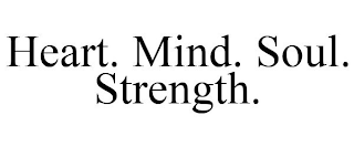 HEART. MIND. SOUL. STRENGTH.