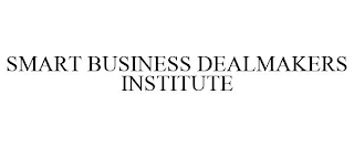 SMART BUSINESS DEALMAKERS INSTITUTE