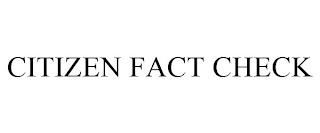 CITIZEN FACT CHECK