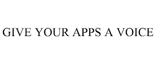 GIVE YOUR APPS A VOICE