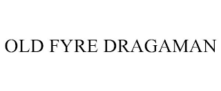 OLD FYRE DRAGAMAN