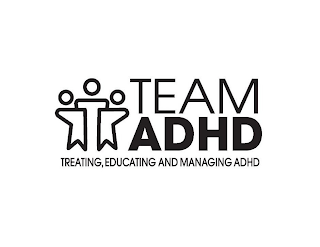 TEAM ADHD TREATING, EDUCATING AND MANAGING ADHD