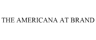 THE AMERICANA AT BRAND