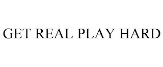 GET REAL PLAY HARD