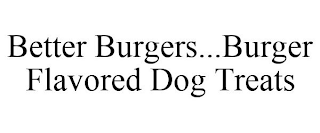 BETTER BURGERS...BURGER FLAVORED DOG TREATS