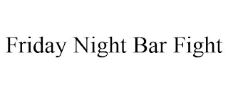 FRIDAY NIGHT BAR FIGHT