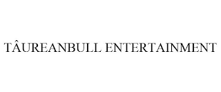 TÂUREANBULL ENTERTAINMENT