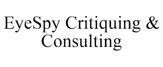 EYESPY CRITIQUING & CONSULTING