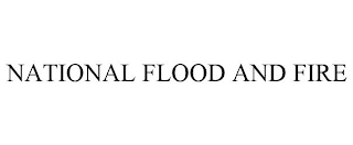 NATIONAL FLOOD AND FIRE