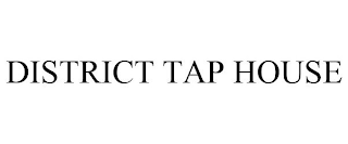 DISTRICT TAP HOUSE