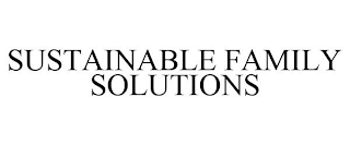 SUSTAINABLE FAMILY SOLUTIONS