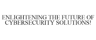 ENLIGHTENING THE FUTURE OF CYBERSECURITY SOLUTIONS!