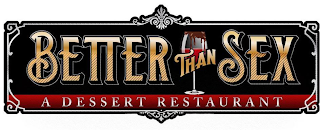 BETTER THAN SEX A DESSERT RESTAURANT