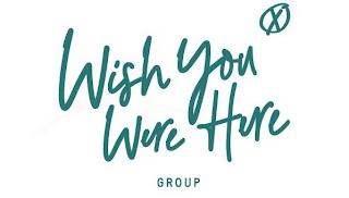 WISH YOU WERE HERE GROUP X