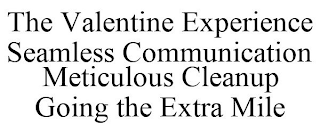 THE VALENTINE EXPERIENCE SEAMLESS COMMUNICATION METICULOUS CLEANUP GOING THE EXTRA MILE