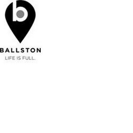 B BALLSTON LIFE IS FULL.