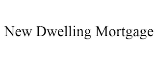 NEW DWELLING MORTGAGE