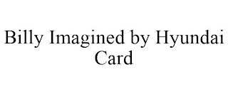 BILLY IMAGINED BY HYUNDAI CARD