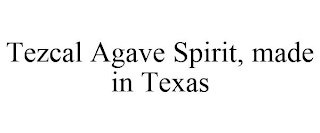 TEZCAL AGAVE SPIRIT, MADE IN TEXAS