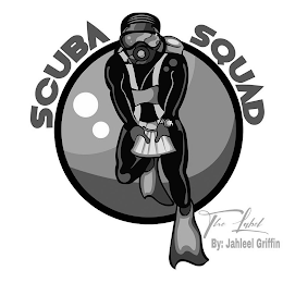 SCUBA SQUAD THE LABEL BY: JAHLEEL GRIFFIN