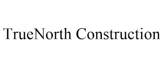 TRUENORTH CONSTRUCTION