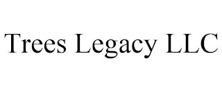 TREES LEGACY LLC