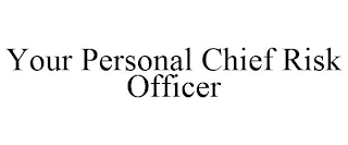 YOUR PERSONAL CHIEF RISK OFFICER