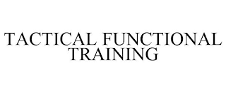 TACTICAL FUNCTIONAL TRAINING