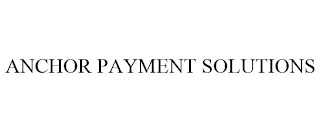 ANCHOR PAYMENT SOLUTIONS