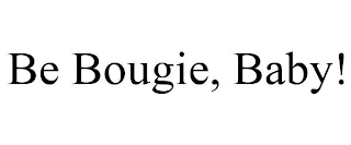 BE BOUGIE, BABY!