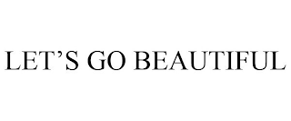 LET'S GO BEAUTIFUL